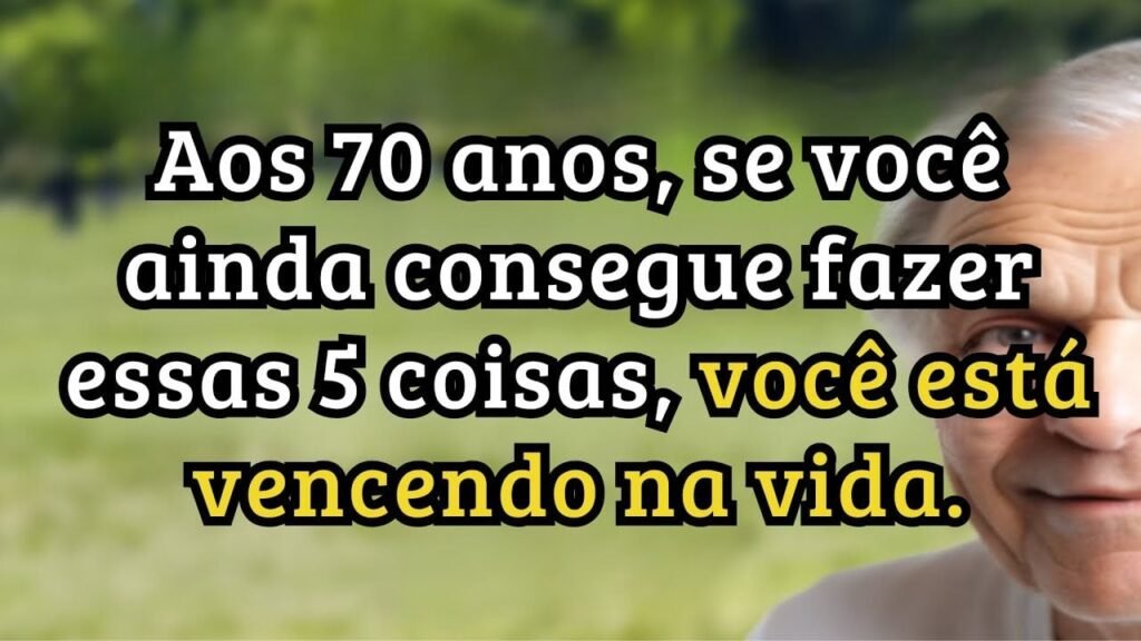 Se, aos 70 anos, você faz estas 5 coisas, está vencendo na vida — afirmam especialistas em saúde!