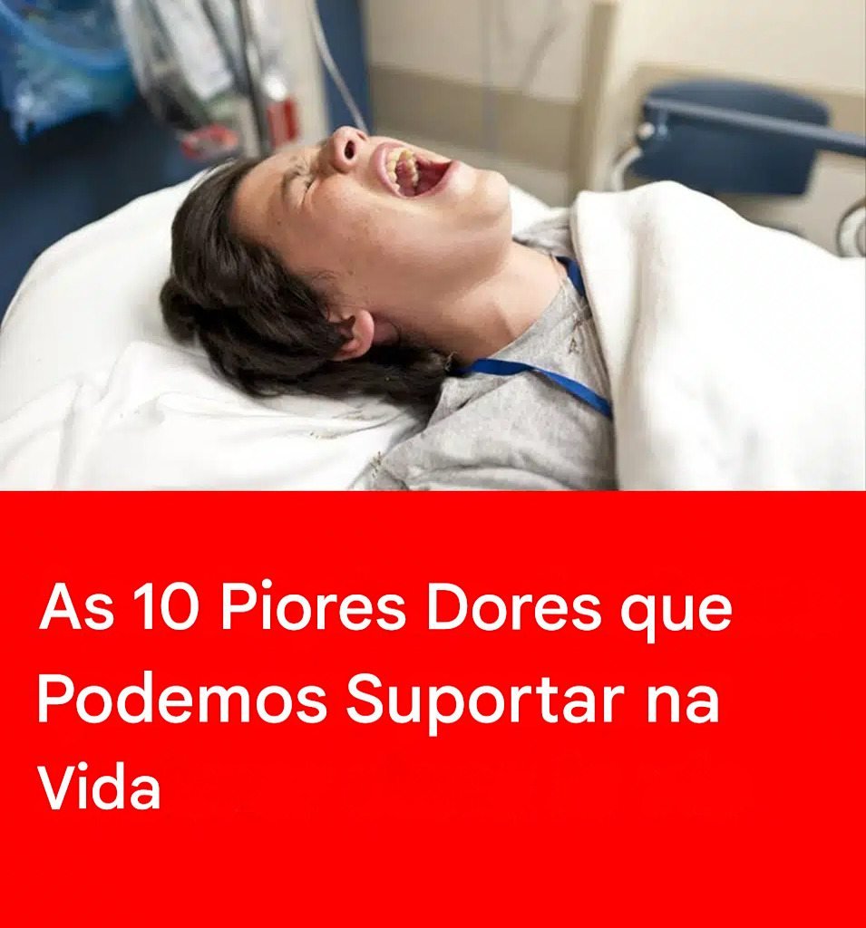 As 10 piores dores que um ser humano pode sentir