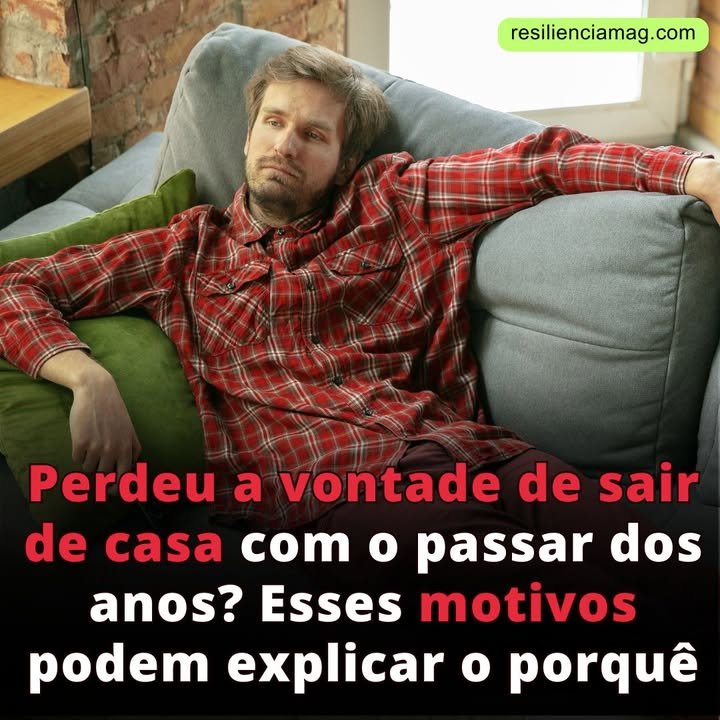 Perdeu a vontade de sair de casa com o passar dos anos? Esses motivos podem explicar o porquê