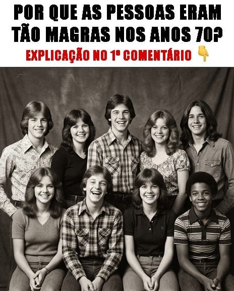 Por que as pessoas eram tão magras nos anos 70?