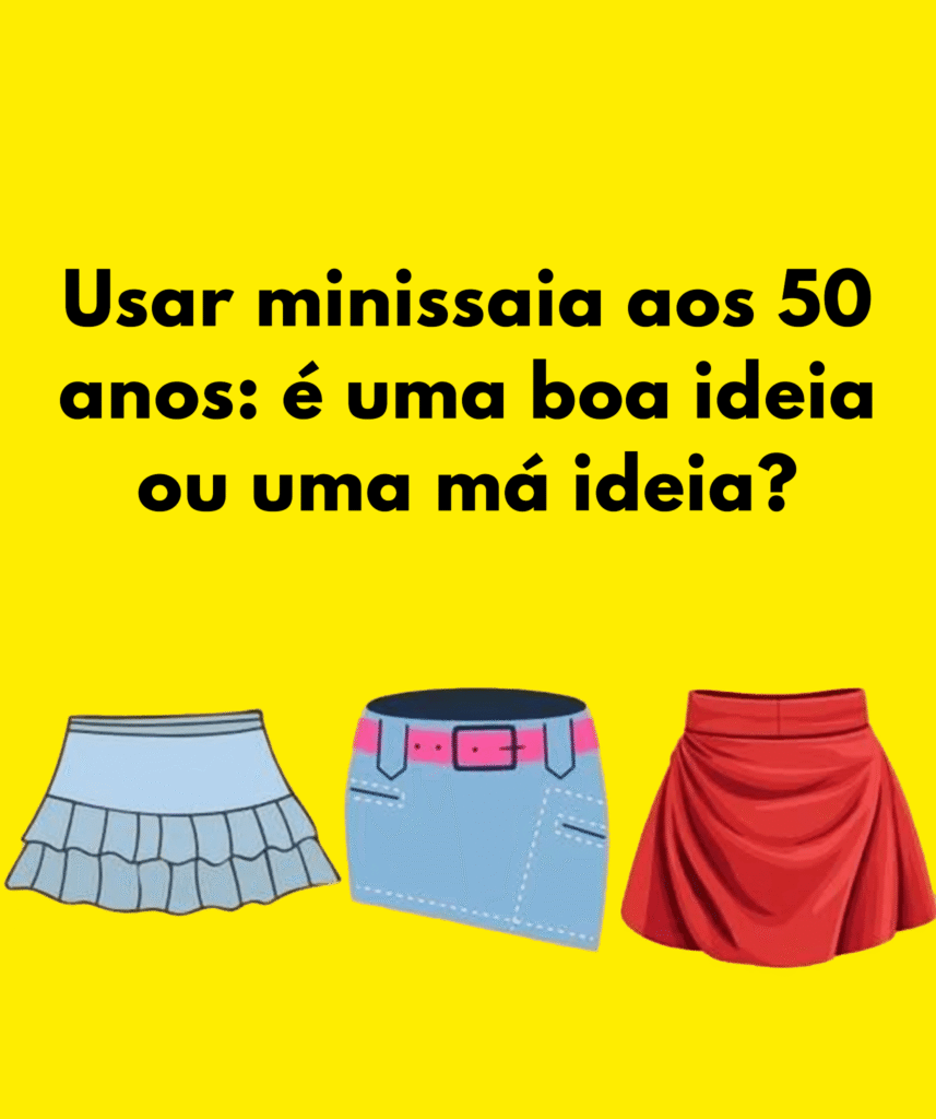 Usar minissaia aos 50 anos: é uma boa ideia ou uma má ideia?