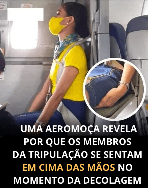 Por que os comissários de bordo se sentam em cima das mãos na decolagem e no pouso?
