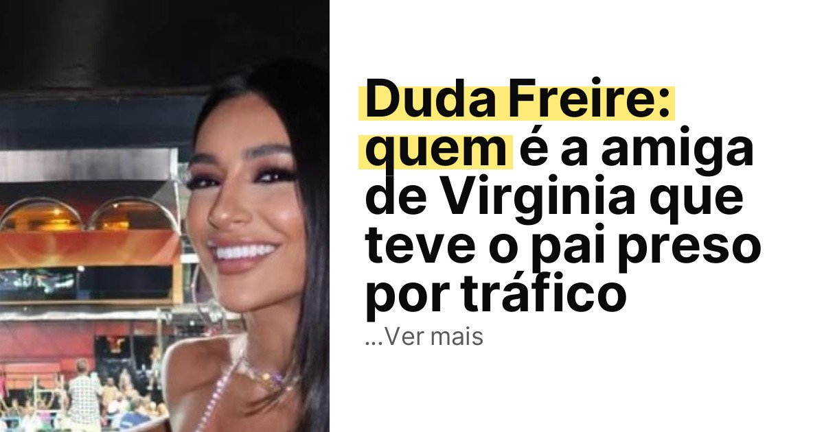 Duda Freire: quem é a amiga de Virginia que teve o pai preso por tráfico imagem principal
