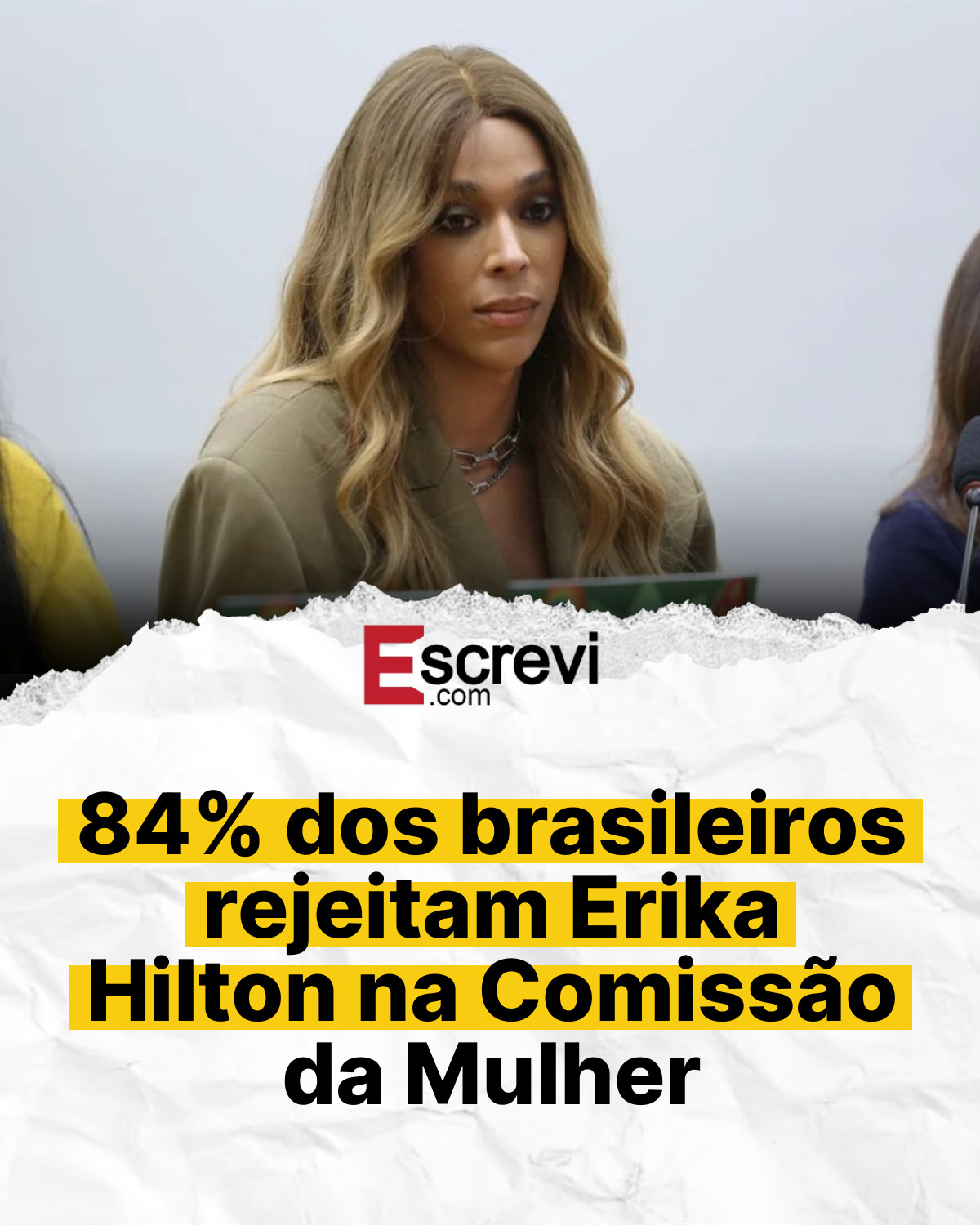84% dos brasileiros rejeitam Erika Hilton na Comissão da Mulher card branco