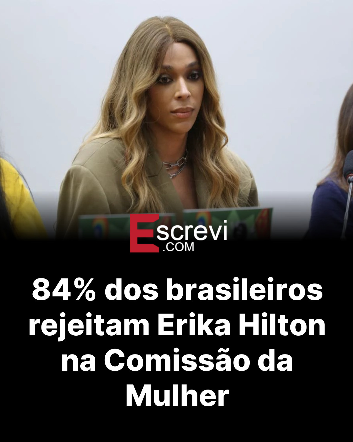 84% dos brasileiros rejeitam Erika Hilton na Comissão da Mulher card preto