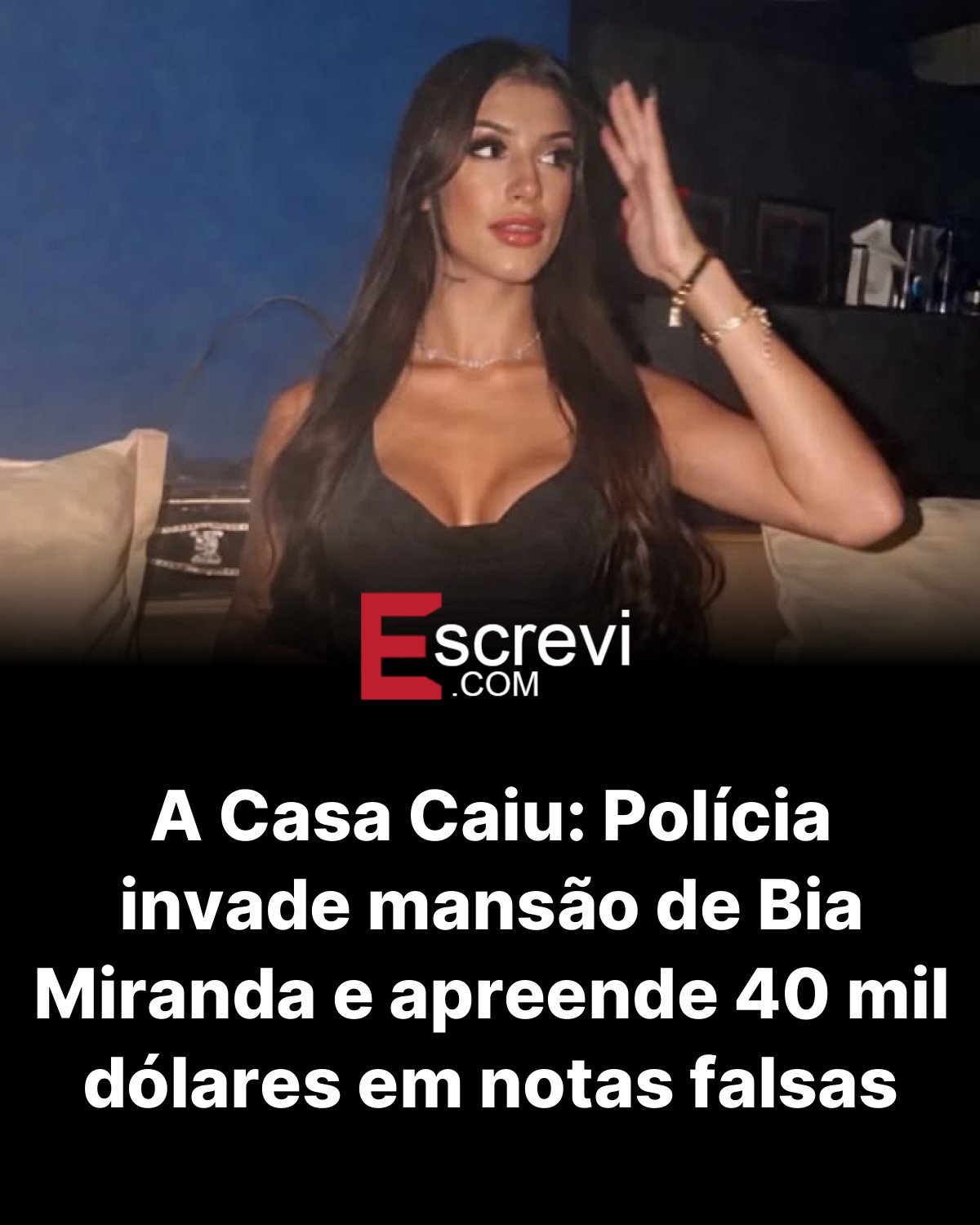 A Casa Caiu: Polícia invade mansão de Bia Miranda e apreende 40 mil dólares em notas falsas card preto