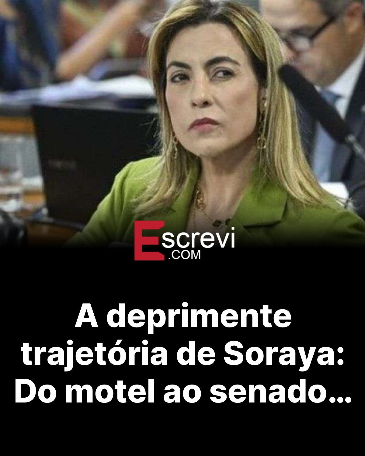 A deprimente trajetória de Soraya: Do motel ao senado… card preto