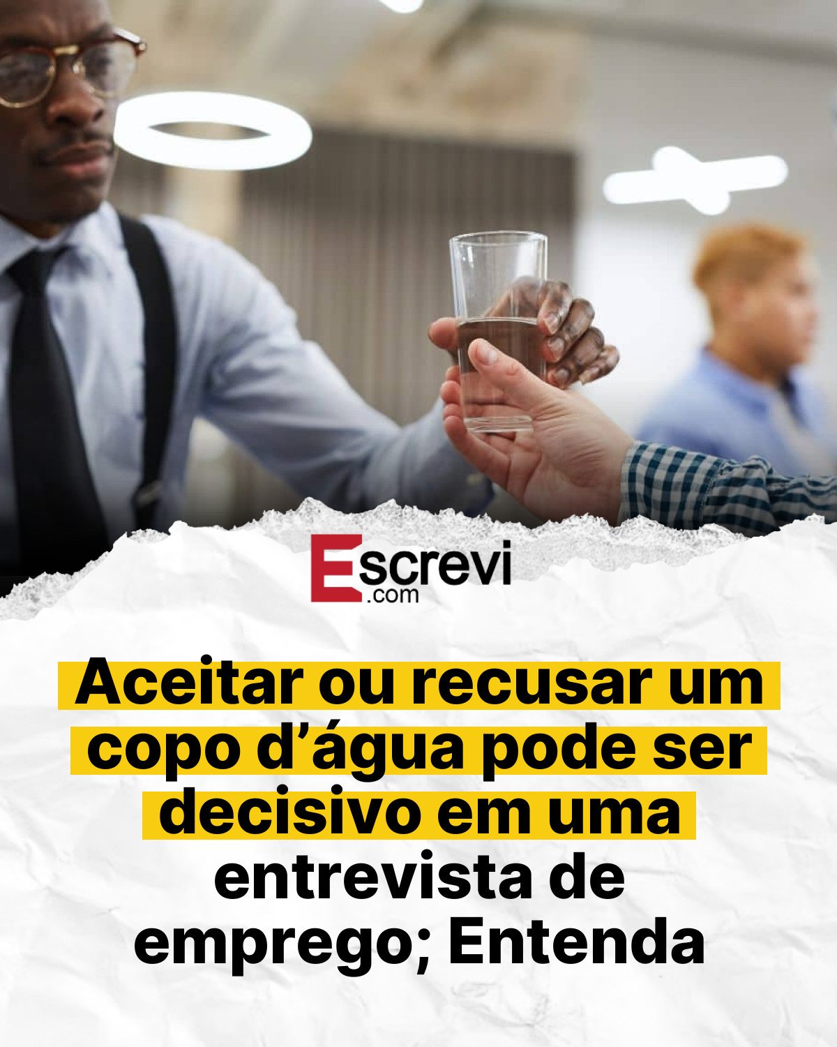 Aceitar ou recusar um copo d’água pode ser decisivo em uma entrevista de emprego; Entenda card branco