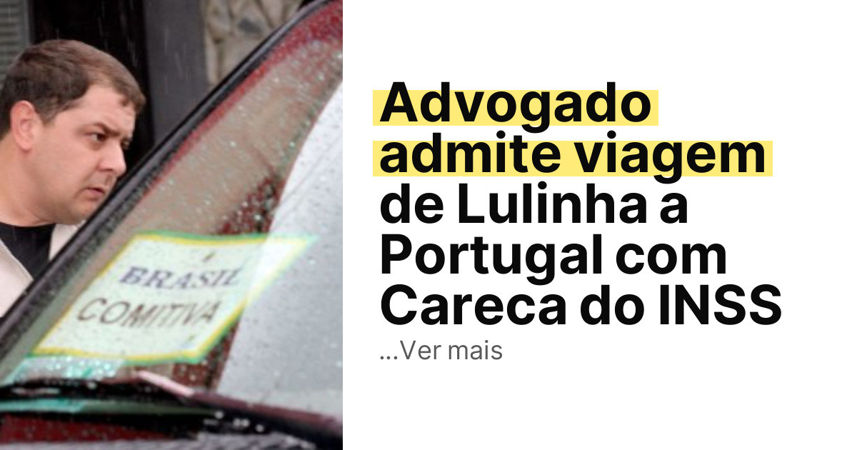 Advogado admite viagem de Lulinha a Portugal com Careca do INSS imagem principal