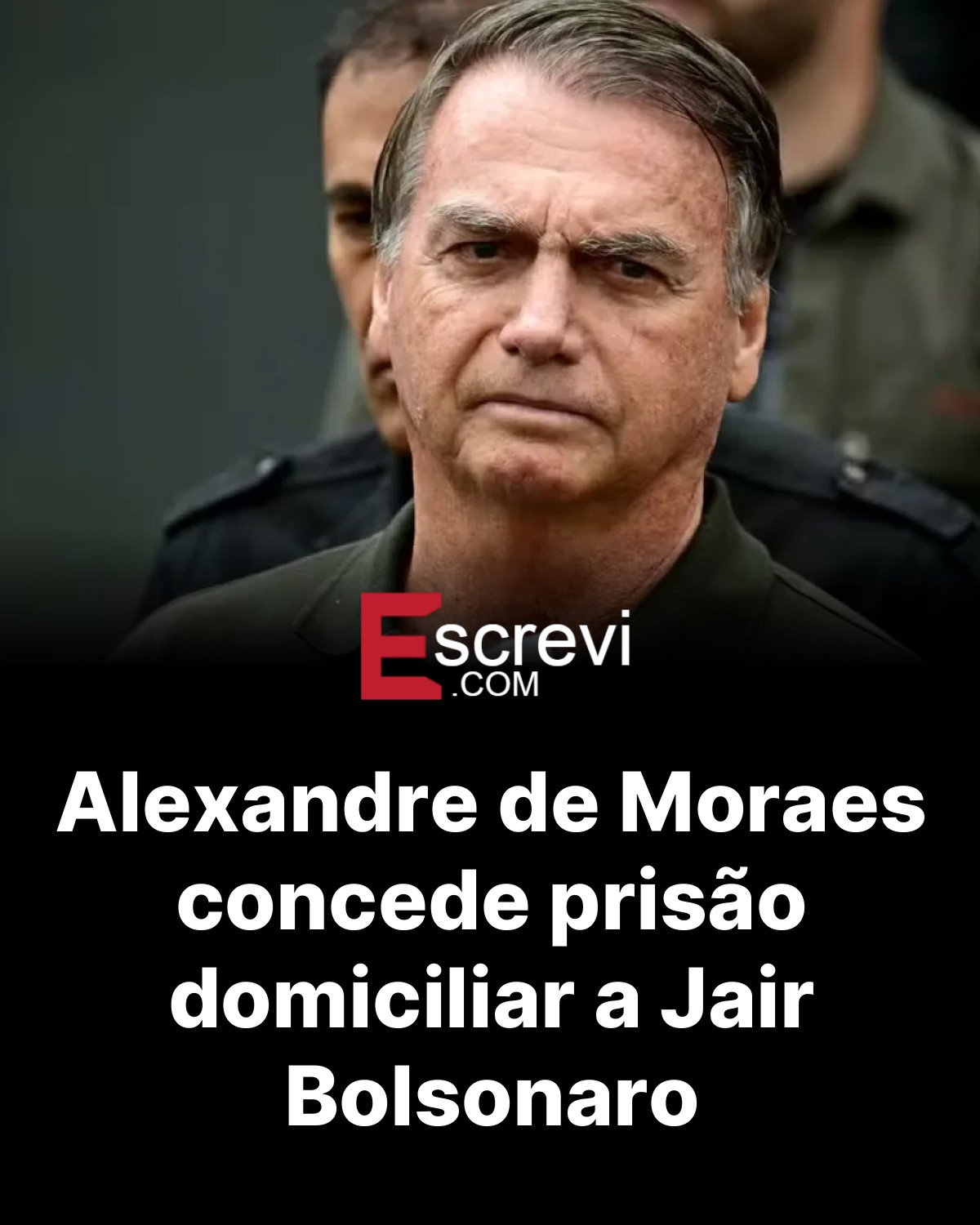 Alexandre de Moraes concede prisão domiciliar a Jair Bolsonaro card preto