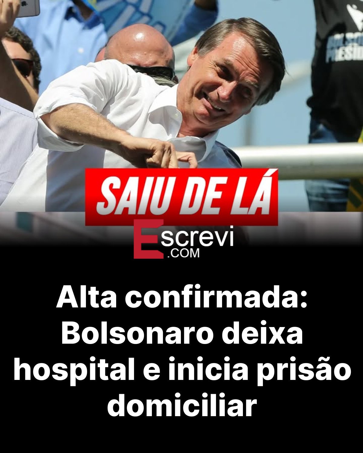 Alta confirmada: Bolsonaro deixa hospital e inicia prisão domiciliar card preto