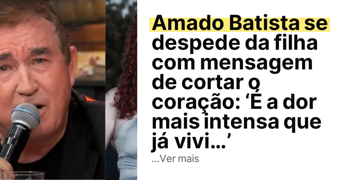Amado Batista se despede da filha com mensagem de cortar o coração: ‘É a dor mais intensa que já vivi…’ imagem principal