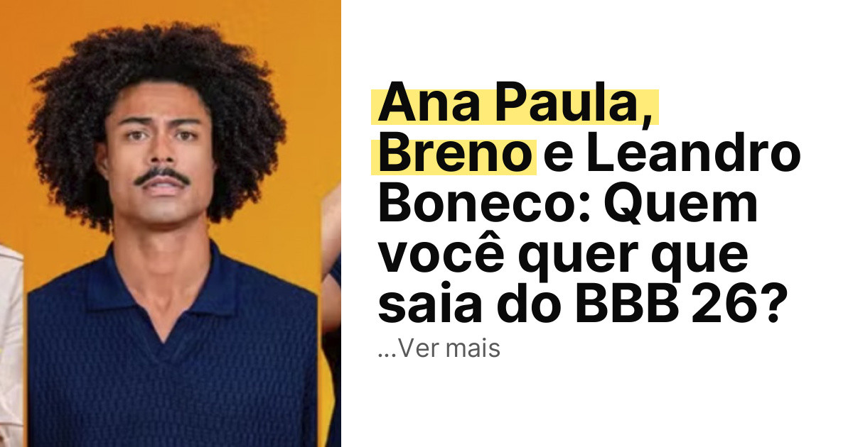 Ana Paula, Breno e Leandro Boneco: Quem você quer que saia do BBB 26? imagem principal