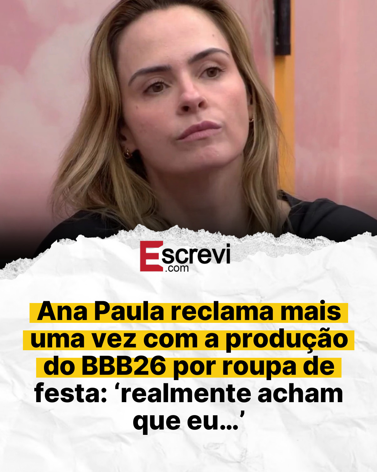 Ana Paula reclama mais uma vez com a produção do BBB26 por roupa de festa: ‘realmente acham que eu…’ card branco