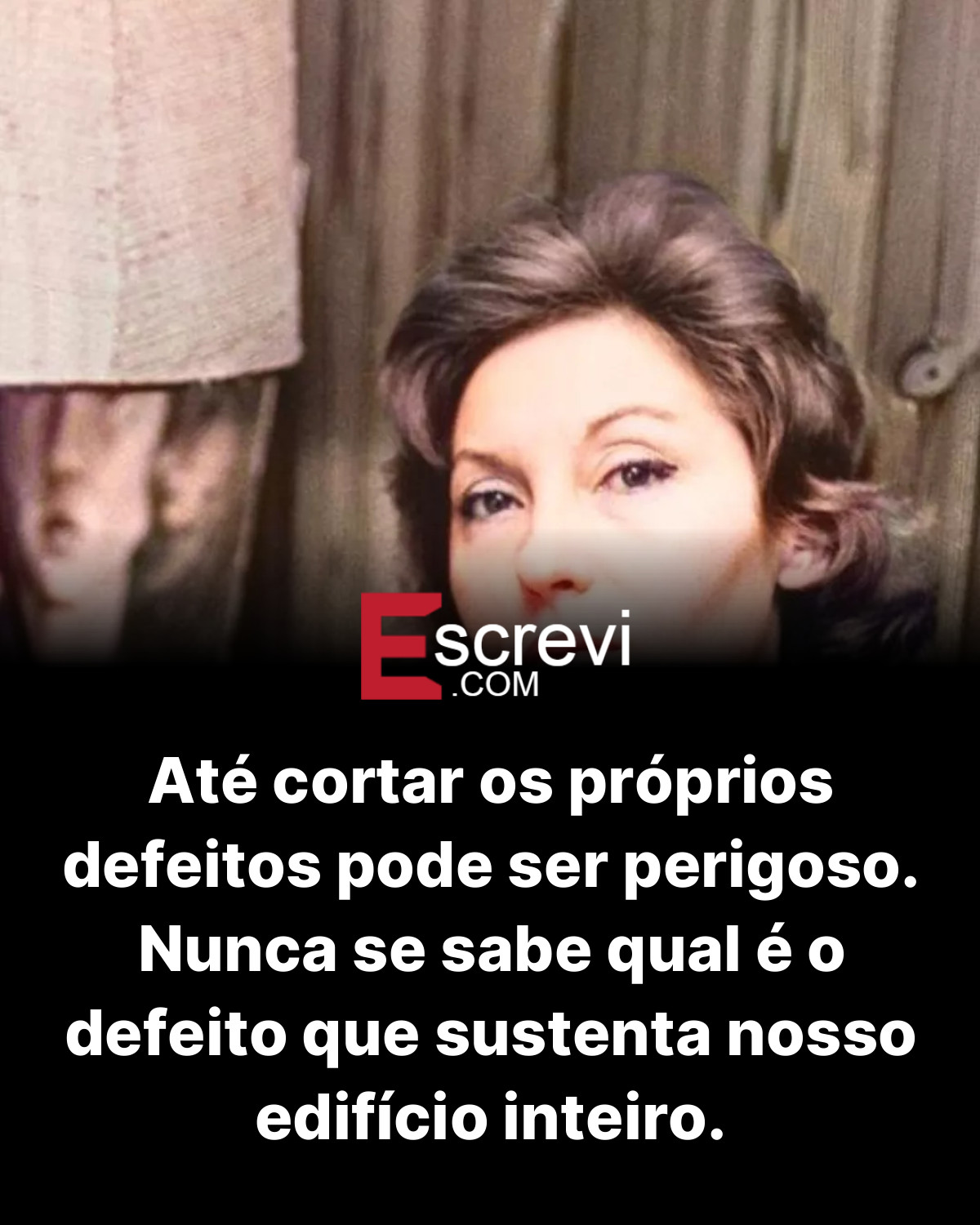 Até cortar os próprios defeitos pode ser perigoso. Nunca se sabe qual é o defeito que sustenta nosso edifício inteiro. card preto