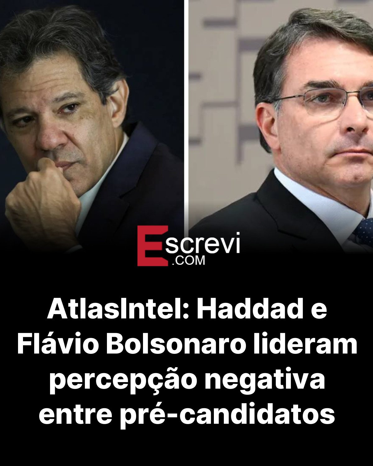 AtlasIntel: Haddad e Flávio Bolsonaro lideram percepção negativa entre pré-candidatos card preto