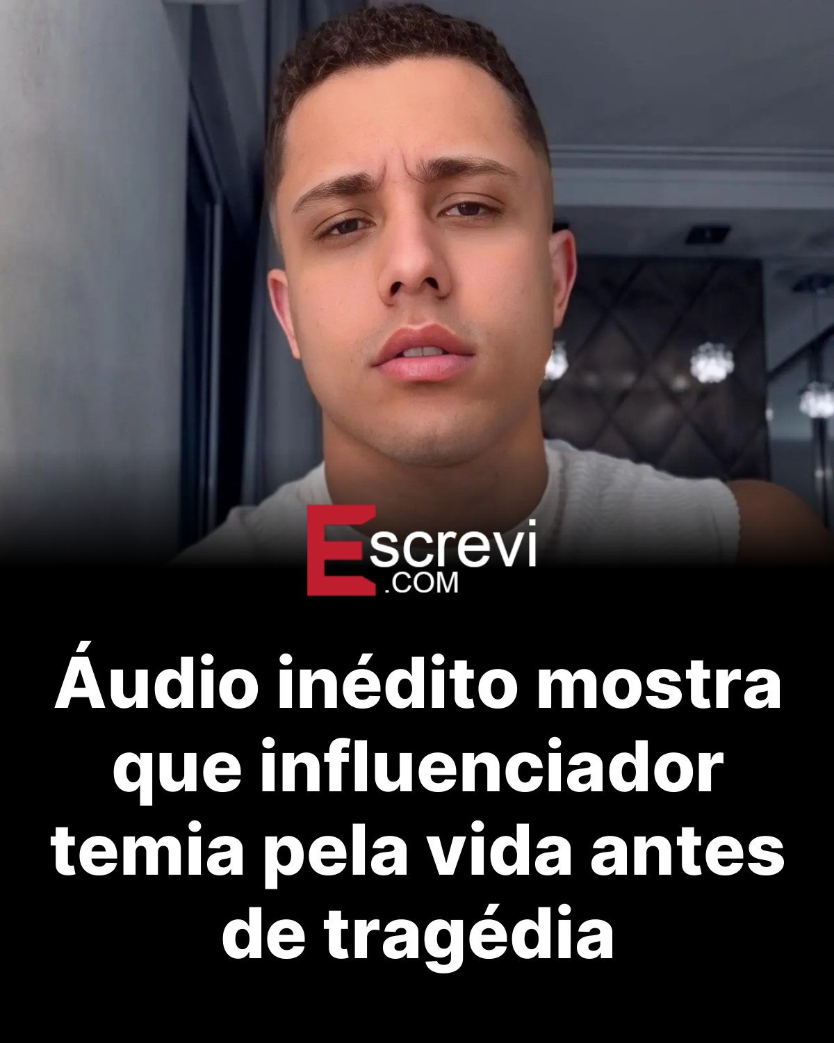 Áudio inédito mostra que influenciador temia pela vida antes de tragédia card preto
