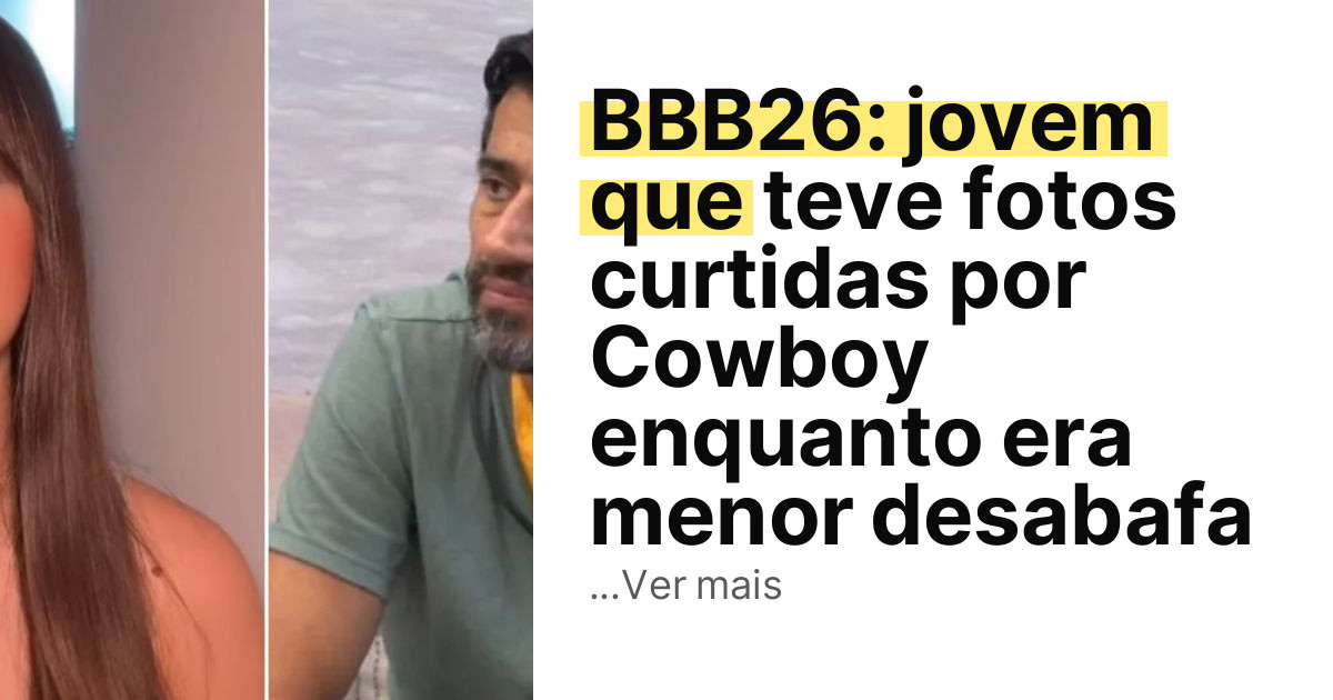 BBB26: jovem que teve fotos curtidas por Cowboy enquanto era menor desabafa imagem principal