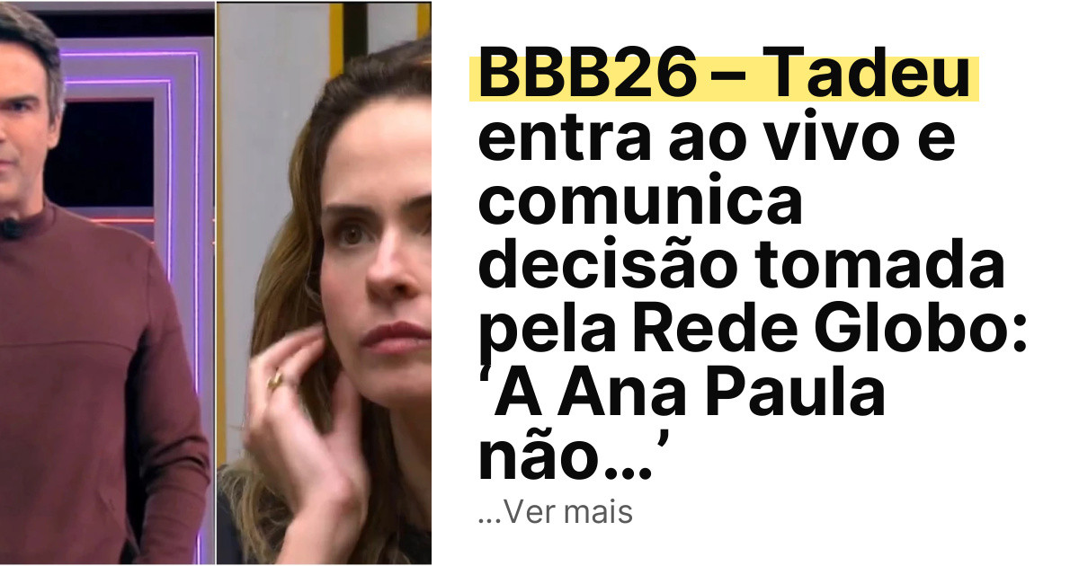 BBB26 – Tadeu entra ao vivo e comunica decisão tomada pela Rede Globo: ‘A Ana Paula não…’ imagem principal