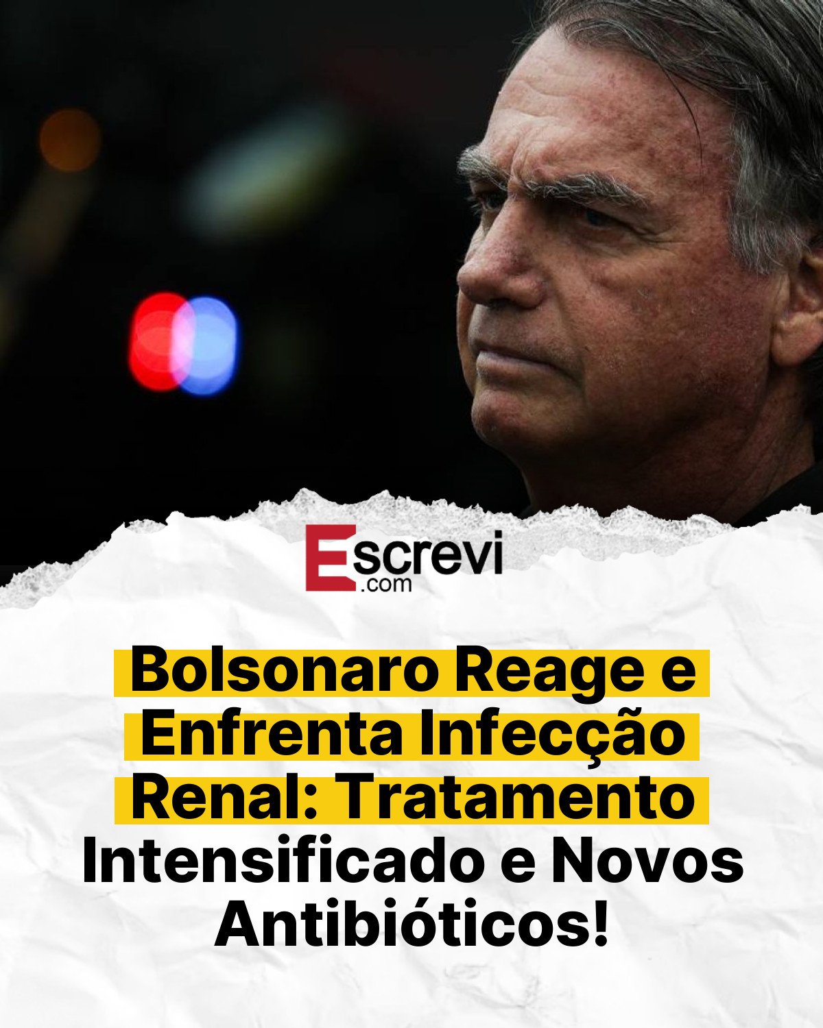 Bolsonaro Reage e Enfrenta Infecção Renal: Tratamento Intensificado e Novos Antibióticos! card branco