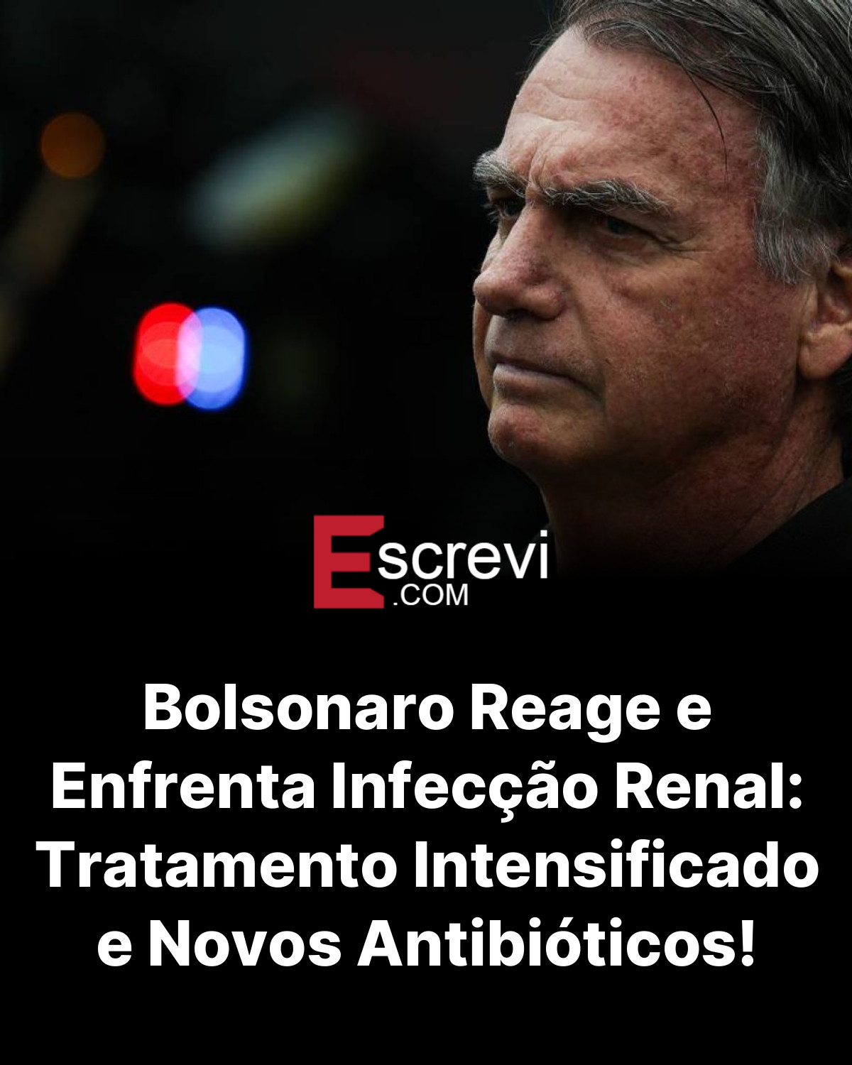 Bolsonaro Reage e Enfrenta Infecção Renal: Tratamento Intensificado e Novos Antibióticos! card preto