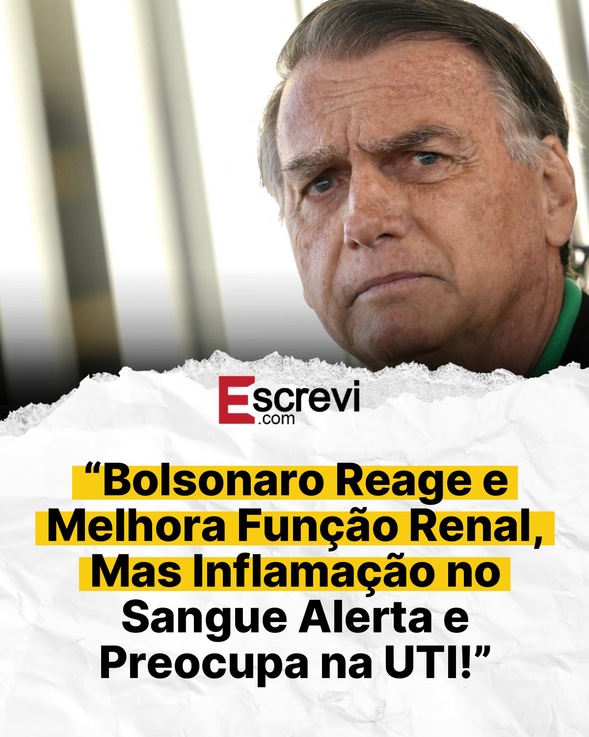 “Bolsonaro Reage e Melhora Função Renal, Mas Inflamação no Sangue Alerta e Preocupa na UTI!” card branco
