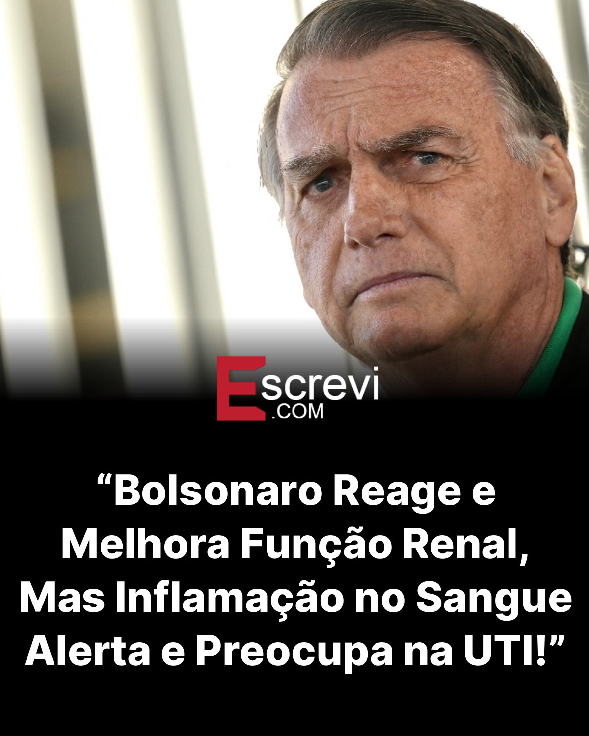 “Bolsonaro Reage e Melhora Função Renal, Mas Inflamação no Sangue Alerta e Preocupa na UTI!” card preto