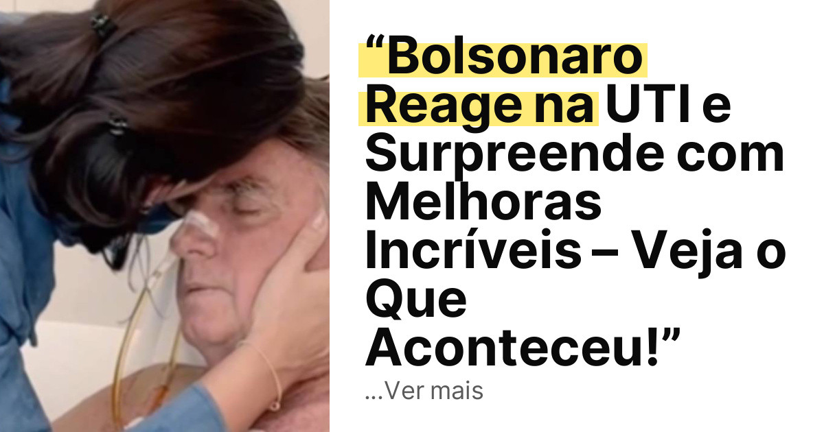 “Bolsonaro Reage na UTI e Surpreende com Melhoras Incríveis – Veja o Que Aconteceu!” imagem principal