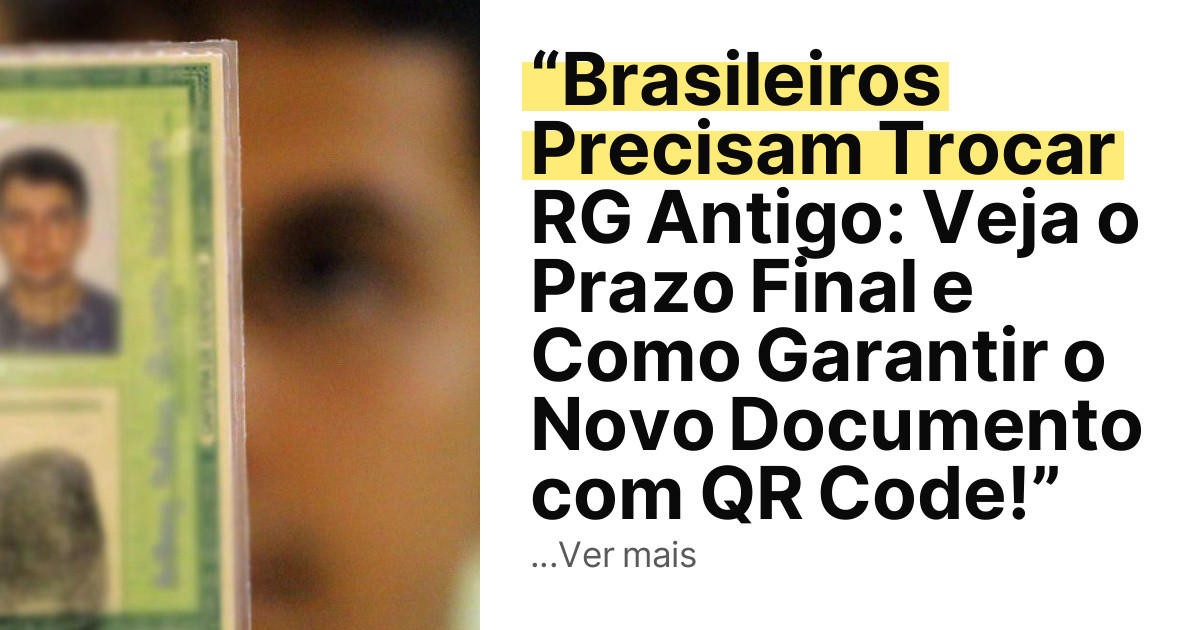 “Brasileiros Precisam Trocar RG Antigo: Veja o Prazo Final e Como Garantir o Novo Documento com QR Code!” imagem principal