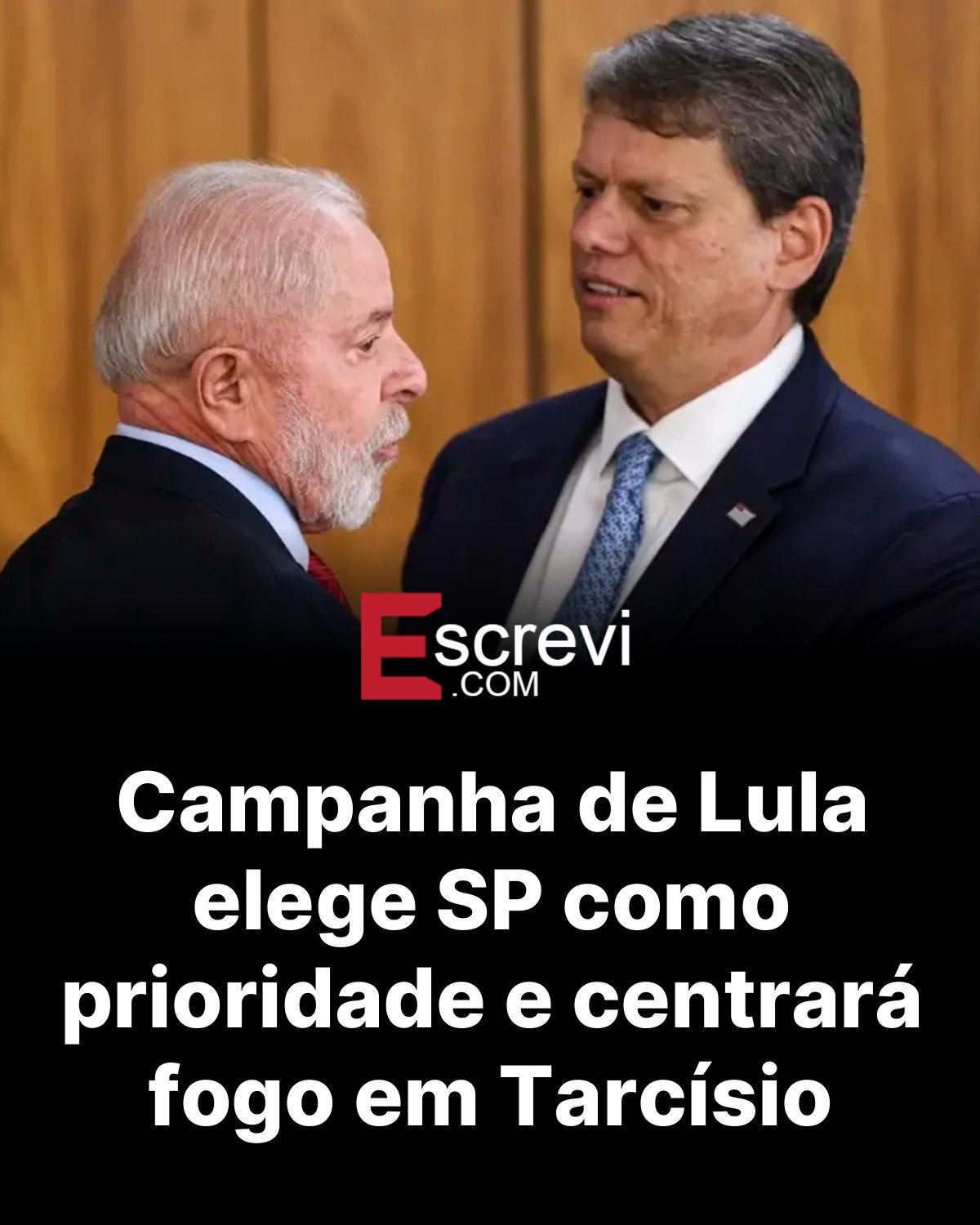 Campanha de Lula elege SP como prioridade e centrará fogo em Tarcísio card preto