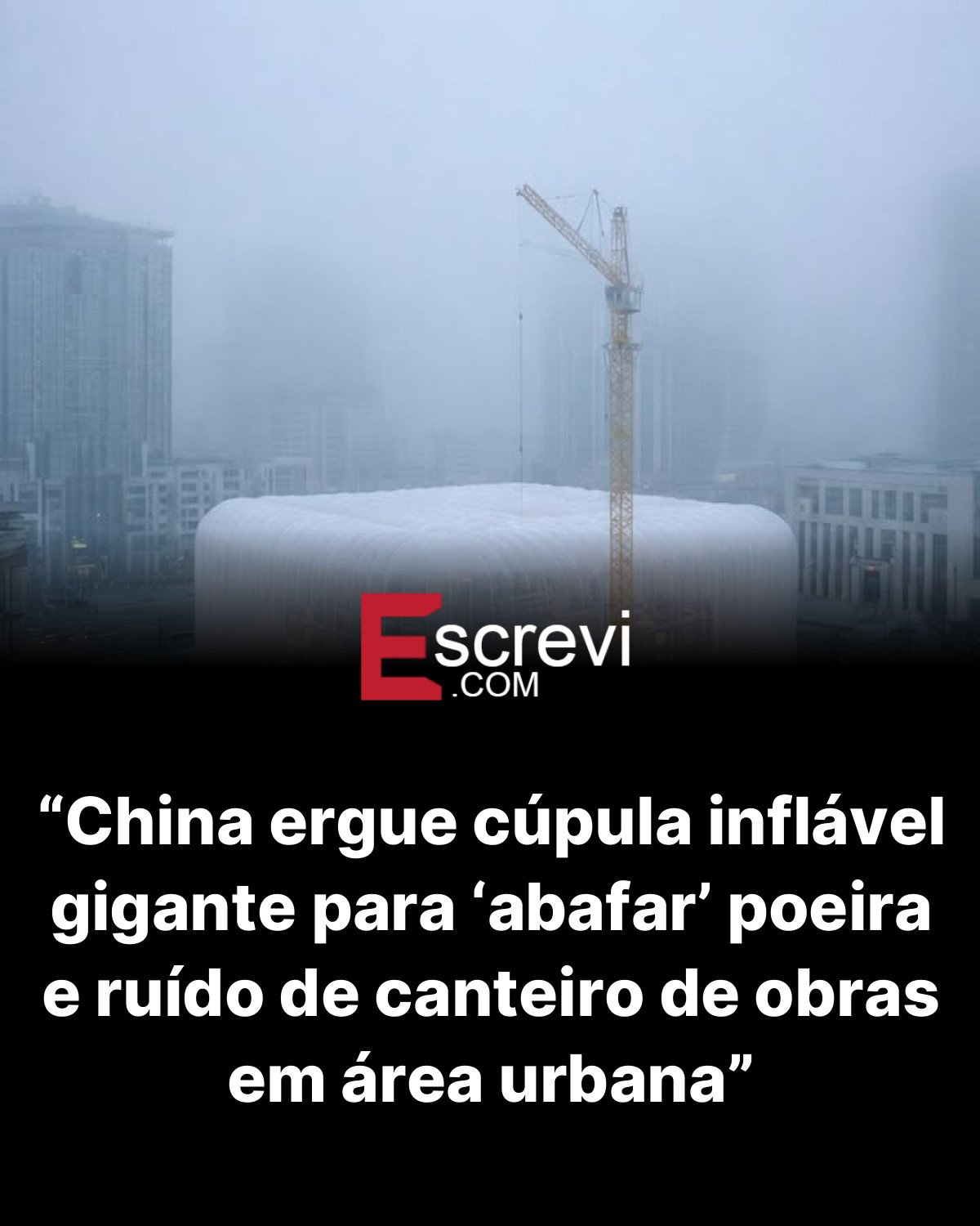 “China ergue cúpula inflável gigante para ‘abafar’ poeira e ruído de canteiro de obras em área urbana” card preto