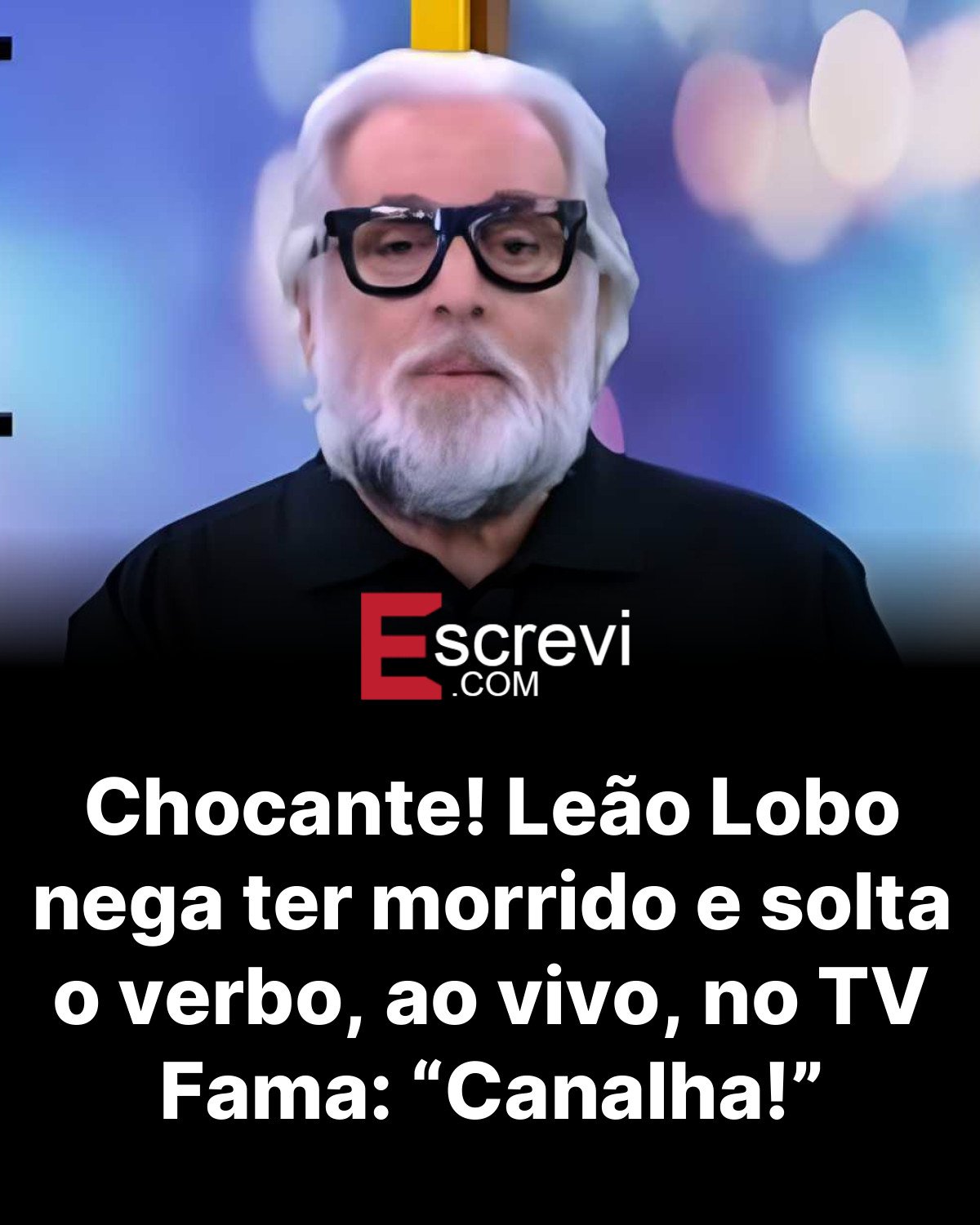 Chocante! Leão Lobo nega ter morrido e solta o verbo, ao vivo, no TV Fama: “Canalha!” card preto