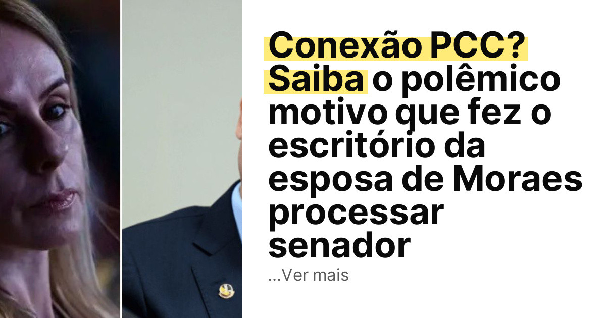 Conexão PCC? Saiba o polêmico motivo que fez o escritório da esposa de Moraes processar senador imagem principal