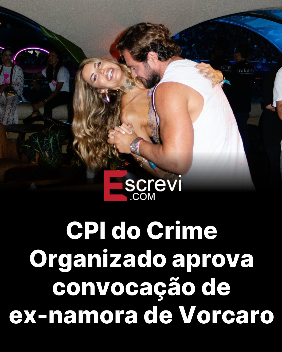 CPI do Crime Organizado aprova convocação de ex-namora de Vorcaro card preto