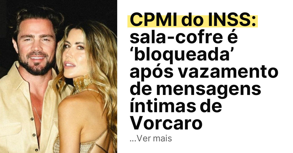 CPMI do INSS: sala-cofre é ‘bloqueada’ após vazamento de mensagens íntimas de Vorcaro imagem principal