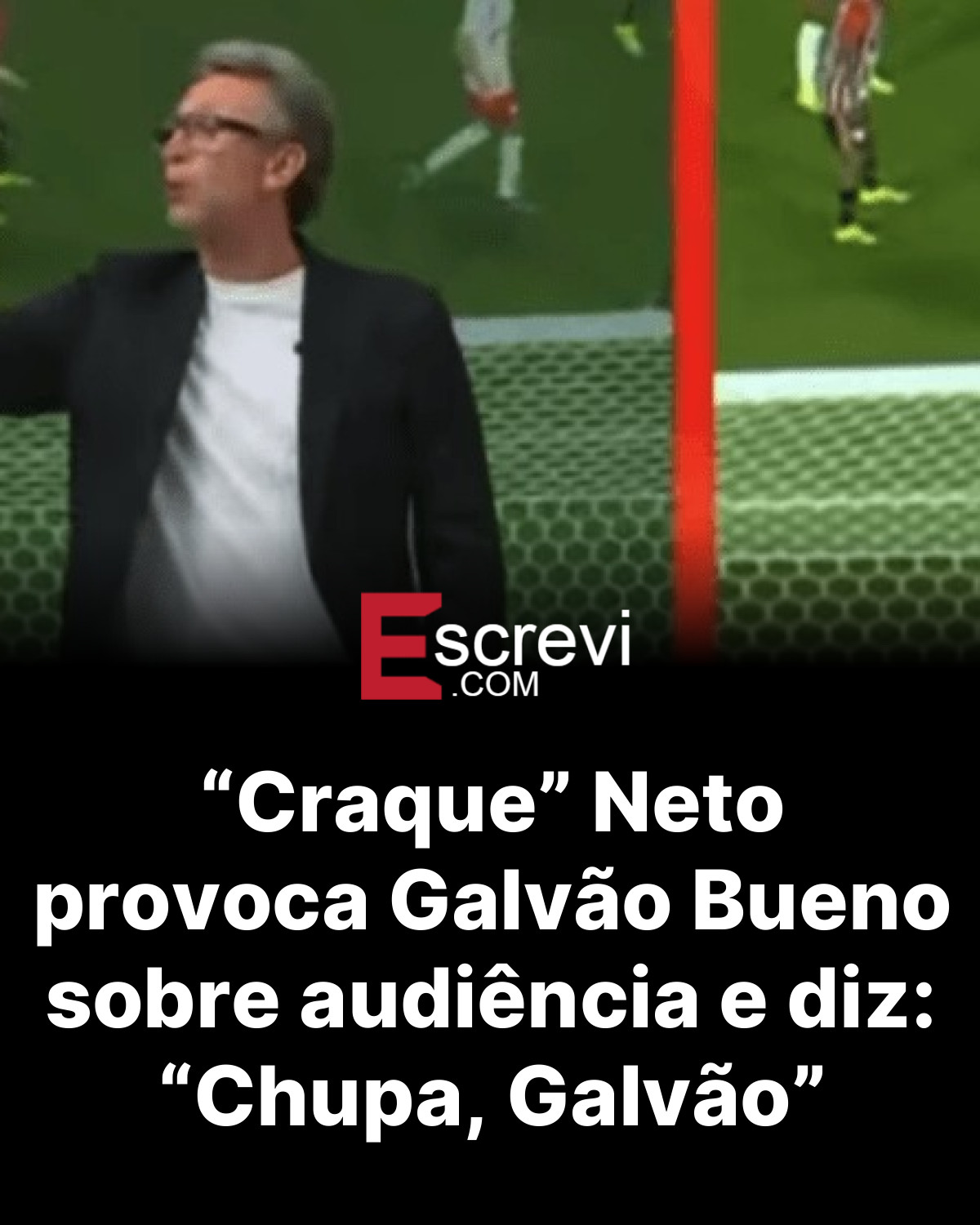 “Craque” Neto provoca Galvão Bueno sobre audiência e diz: “Chupa, Galvão” card preto