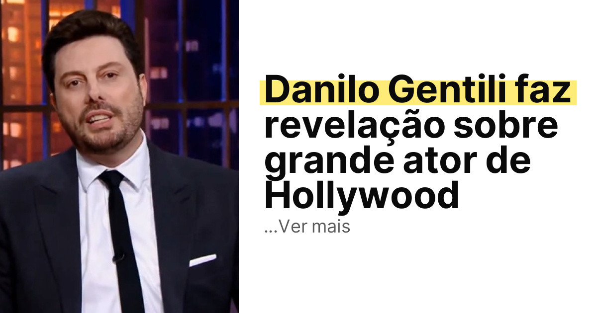 Danilo Gentili faz revelação sobre grande ator de Hollywood imagem principal