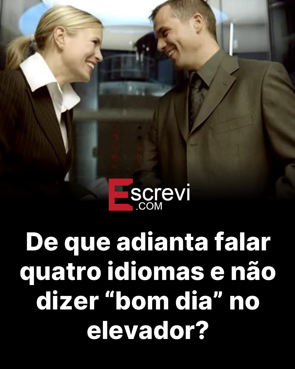 De que adianta falar quatro idiomas e não dizer “bom dia” no elevador? card preto