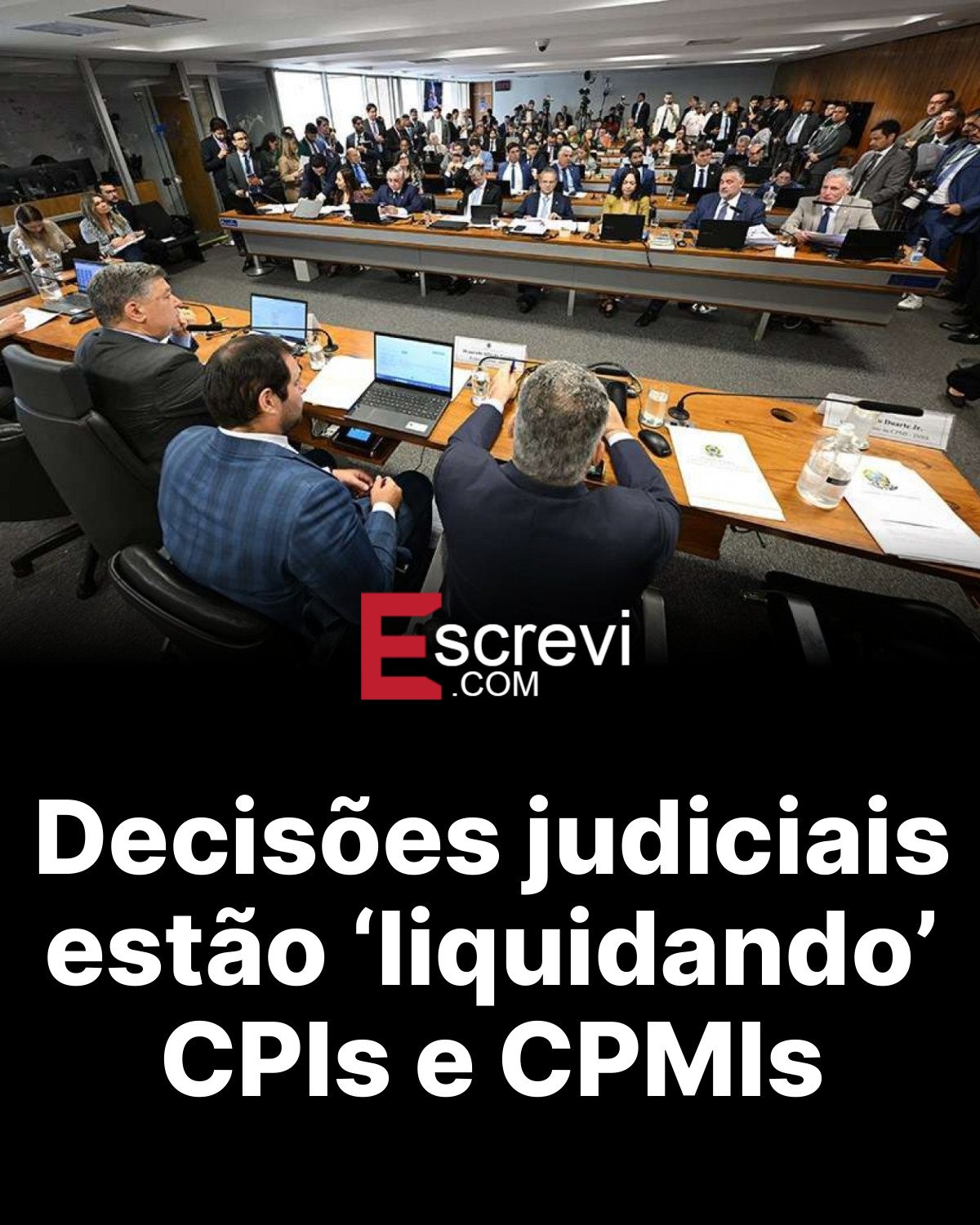 Decisões judiciais estão ‘liquidando’ CPIs e CPMIs card preto
