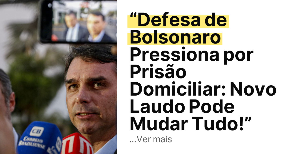 “Defesa de Bolsonaro Pressiona por Prisão Domiciliar: Novo Laudo Pode Mudar Tudo!” imagem principal