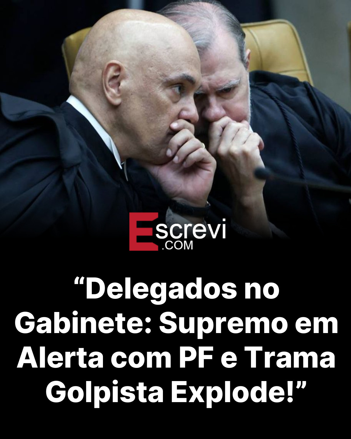 “Delegados no Gabinete: Supremo em Alerta com PF e Trama Golpista Explode!” card preto