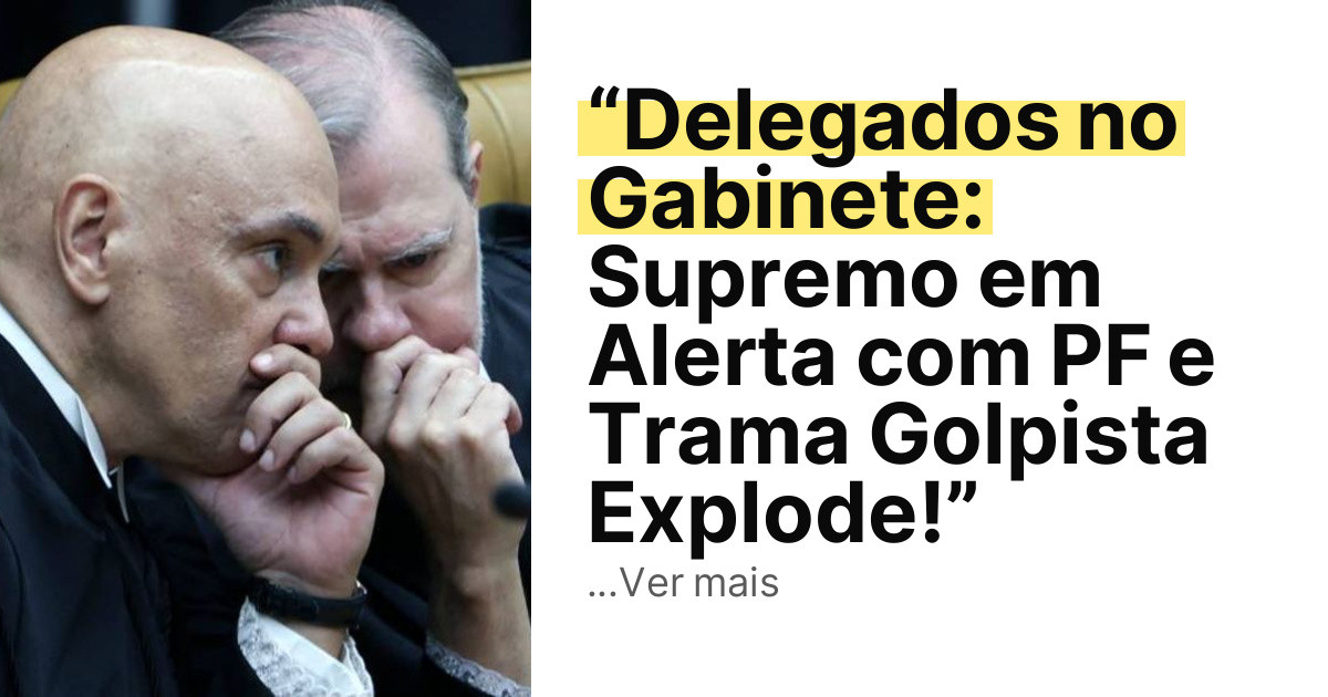 “Delegados no Gabinete: Supremo em Alerta com PF e Trama Golpista Explode!” imagem principal