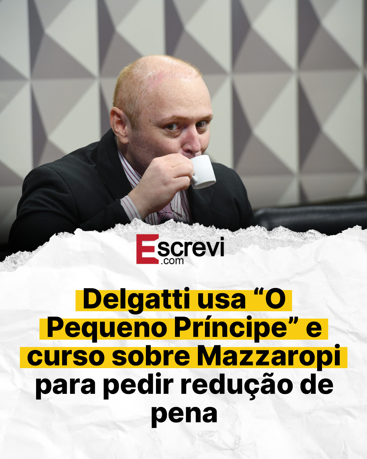 Delgatti usa “O Pequeno Príncipe” e curso sobre Mazzaropi para pedir redução de pena card branco