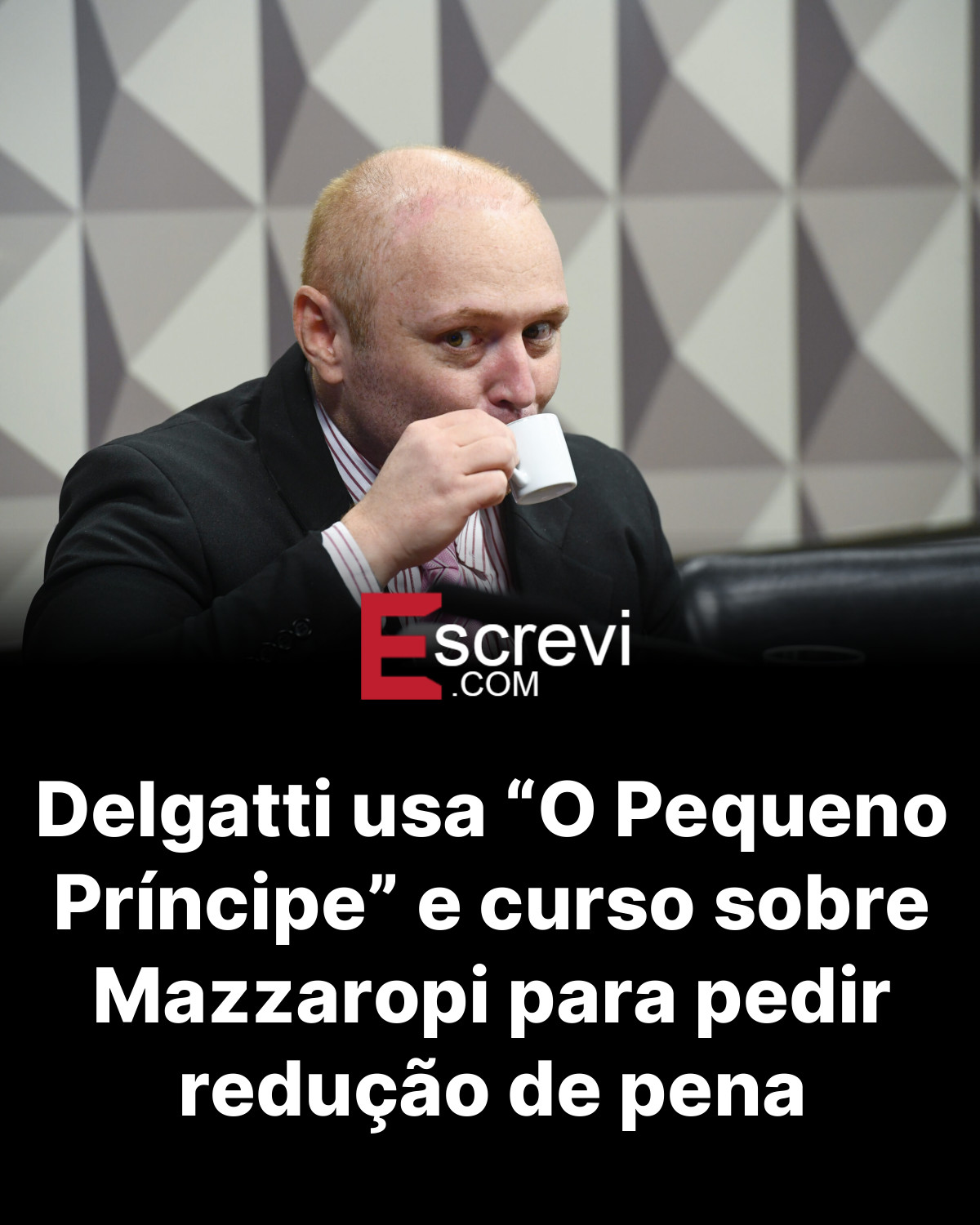 Delgatti usa “O Pequeno Príncipe” e curso sobre Mazzaropi para pedir redução de pena card preto