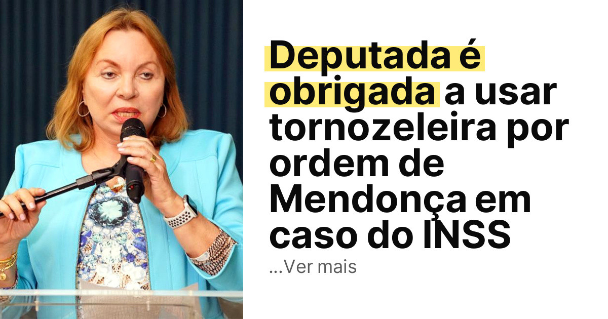 Deputada é obrigada a usar tornozeleira por ordem de Mendonça em caso do INSS imagem principal