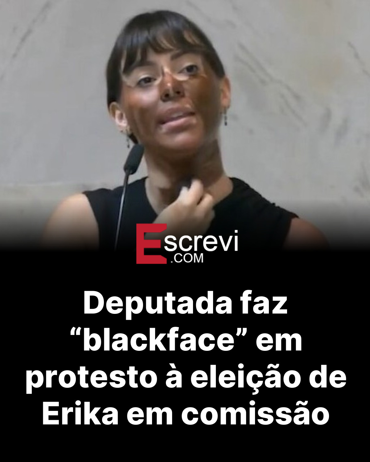 Deputada faz “blackface” em protesto à eleição de Erika em comissão card preto