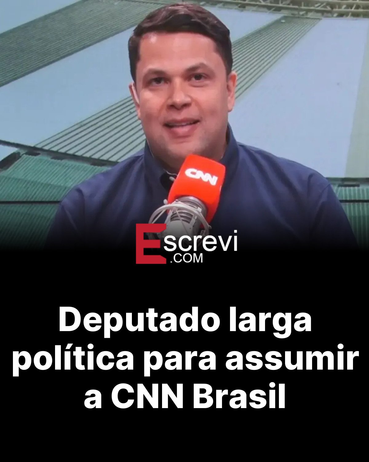 Deputado larga política para assumir a CNN Brasil card preto