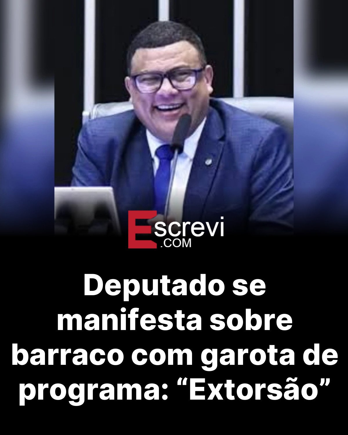 Deputado se manifesta sobre barraco com garota de programa: “Extorsão” card preto