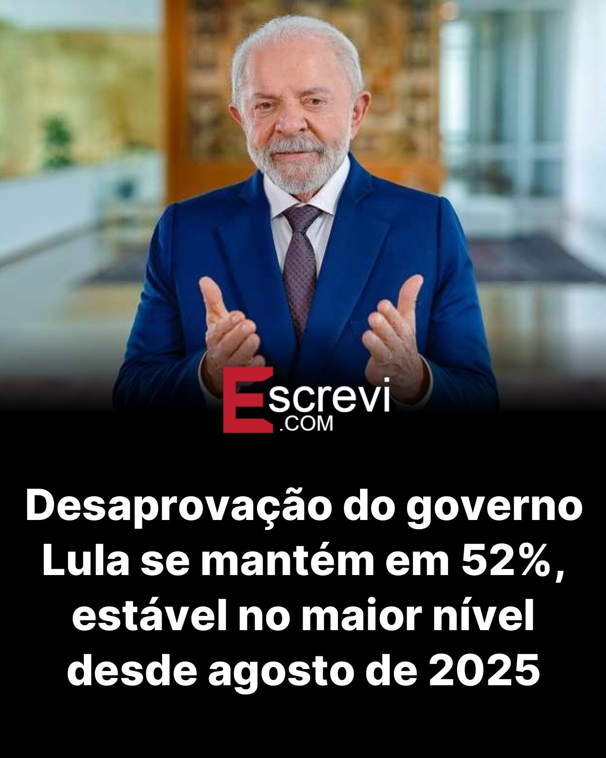 Desaprovação do governo Lula se mantém em 52%, estável no maior nível desde agosto de 2025 card preto