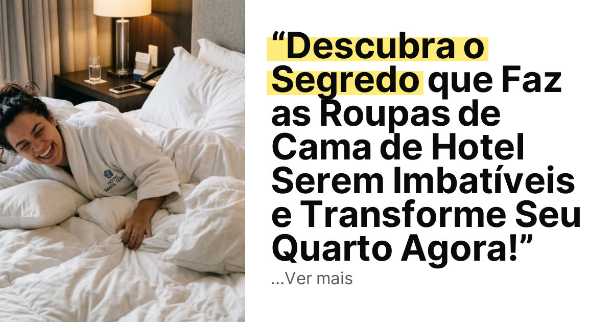 “Descubra o Segredo que Faz as Roupas de Cama de Hotel Serem Imbatíveis e Transforme Seu Quarto Agora!” imagem principal